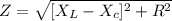 Z = \sqrt{[X_L - X_c ]^2 + R^2}