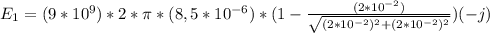 E_{1} =(9*10^{9})*2*\pi *(8,5*10^{-6}) *(1- \frac{(2*10^{-2})}{\sqrt{(2*10^{-2})^{2} +(2*10^{-2} )^{2}}}) (-j)