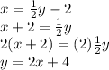x=\frac{1}{2}y-2\\x+2=\frac{1}{2}y\\2(x+2)=(2)\frac{1}{2}y\\y=2x+4