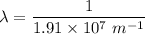 \lambda = \dfrac{1}{1.91\times 10^7 \ m^{-1}}