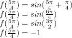 f(\frac{5\pi}{4} )=sin(\frac{5\pi}{4} + \frac{\pi}{4} ) \\ f(\frac{5\pi}{4} )=sin(\frac{6\pi}{4}) \\ f(\frac{5\pi}{4}) = sin(\frac{3\pi}{2}) \\ f(\frac{5\pi}{4} )=-1