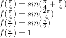 f(\frac{\pi}{4} )=sin(\frac{\pi}{4} + \frac{\pi}{4} ) \\ f(\frac{\pi}{4} )=sin(\frac{2\pi}{4}) \\ f(\frac{\pi}{4} )=sin(\frac{\pi}{2}) \\ f(\frac{\pi}{4} )=1