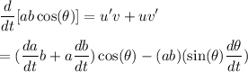 \displaystyle \frac{d}{dt}[ab\cos(\theta)]=u^\prime v+uv^\prime\\\\ =(\frac{da}{dt}b+a\frac{db}{dt})\cos(\theta)-(ab)(\sin(\theta)\frac{d\theta}{dt})