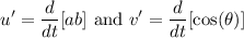 \displaystyle u'=\frac{d}{dt}[ab]\text{ and } v'=\frac{d}{dt}[\cos(\theta)]
