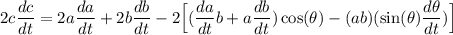\displaystyle 2c\frac{dc}{dt}=2a\frac{da}{dt}+2b\frac{db}{dt}-2\Big[(\frac{da}{dt}b+a\frac{db}{dt})\cos(\theta)-(ab)(\sin(\theta)\frac{d\theta}{dt})\Big]