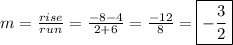 m=\frac{rise}{run}=\frac{-8-4}{2+6}=\frac{-12}{8}=\boxed{-\frac{3}{2}}