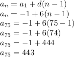 a_{n}=a_{1}+d(n-1) \\a_{n}=-1+6(n-1) \\a_{75}=-1+6(75-1) \\a_{75}=-1+6(74)\\a_{75}=-1+444\\a_{75}=443 \\\\