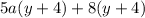 5a(y + 4) + 8(y + 4)