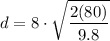 \displaystyle d=8\cdot\sqrt{\frac  {2(80)}{9.8}}