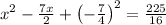 x^2-\frac{7x}{2}+\left(-\frac{7}{4}\right)^2=\frac{225}{16}