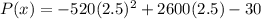 P(x)=-520(2.5)^2+2600(2.5)-30