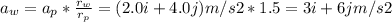 a_{w} = a_{p} *\frac{r_{w} }{r_{p} } = (2.0 i + 4.0 j) m/s2 * 1.5 = 3 i +6j m/s2