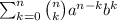 \sum_{k=0}^{n}\binom{n}{k}a^{n-k}b^k