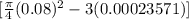 [ \frac{\pi }{4} (0.08 )^2 - 3 ( 0.00023571 )]