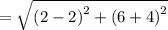 =\sqrt{\left(2-2\right)^2+\left(6+4\right)^2}
