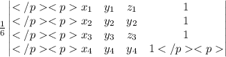 \frac{1}{6}\begin{vmatrix}x_1 & y_1 & z_1 & 1\\x_2 & y_2 & y_2 & 1\\x_3 & y_3 & z_3 & 1\\x_4 & y_4 & y_4 & 1\end{vmatrix}