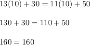 13(10)+30=11(10)+50\\\\130 + 30 = 110 + 50\\\\160 = 160