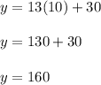 y = 13(10) + 30\\\\y = 130 + 30 \\\\y = 160