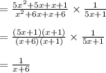 =\frac{5x^{2}+5x+x+1}{x^{2}+6x+x+6}\times\frac{1}{5x+1}\\\\=\frac{(5x+1)(x+1)}{(x+6)(x+1)}\times\frac{1}{5x+1}\\\\=\frac{1}{x+6}