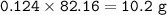 \tt 0.124\times 82.16=10.2~g