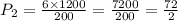 P_2 =  \frac{6 \times 1200}{200}  =  \frac{7200}{200}  =  \frac{72}{2}  \\