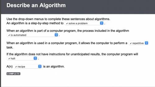 An algorithm is a step-by-step method to ✔ solve a problem . When an algorithm is part of a computer