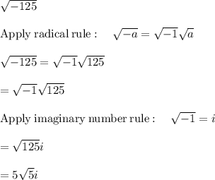 \sqrt{-125} \\\\\mathrm{Apply\:radical\:rule}:\quad \sqrt{-a}=\sqrt{-1}\sqrt{a}\\\\\sqrt{-125}=\sqrt{-1}\sqrt{125}\\\\=\sqrt{-1}\sqrt{125}\\\\\mathrm{Apply\:imaginary\:number\:rule}:\quad \sqrt{-1}=i\\\\=\sqrt{125}i\\\\=5\sqrt{5}i