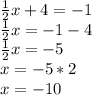 \frac{1}{2}x+4=-1\\\frac{1}{2}x=-1-4\\\frac{1}{2}x=-5\\x=-5*2\\x=-10