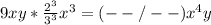9xy * \frac{2^3}{3^3}x^3 = (--/--)x^4y