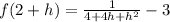 f(2 + h) = \frac{1}{4 + 4h + h^2} - 3