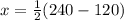 x = \frac{1}{2}(240 - 120)
