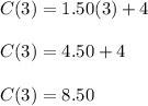 C(3) = 1.50(3) + 4\\\\C(3) = 4.50 + 4\\\\C(3) = 8.50