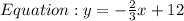 Equation: y = -\frac{2}{3}x + 12