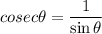 cosec\theta=\dfrac{1}{\sin\theta}