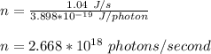 n = \frac{1.04 \ J/s}{3.898*10^{-19} \ J/photon} \\\\n = 2.668*10^{18} \ photons/second