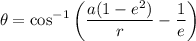 $\theta = \cos^{-1}\left(\frac{a(1-e^2)}{r}-\frac{1}{e}\right)$