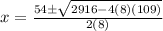 x=\frac{54\pm\sqrt{2916-4(8)(109)} }{2(8)}