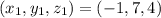 (x_1 , y_1 , z_1 ) = (-1 , 7 , 4 )