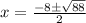 x = \frac{{ - 8\pm \sqrt {88}}}{{2}}