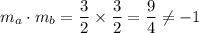 m_a\cdot m_b=\dfrac{3}{2}\times \dfrac{3}{2}=\dfrac{9}{4}\neq -1