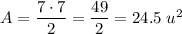 A =\dfrac{7\cdot 7}{2} = \dfrac{49}{2} = 24.5\;u^2
