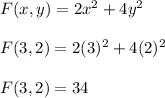 F(x,y) = 2x^2 + 4y^2\\\\F(3,2) = 2(3)^2 + 4(2)^2\\\\F(3,2) = 34\\\\