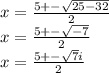 x=\frac{5+-\sqrt{25-32}}{2}\\x=\frac{5+-\sqrt{-7}}{2}\\x=\frac{5+-\sqrt{7}i }{2}