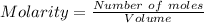 Molarity = \frac{Number\ of\ moles}{Volume}