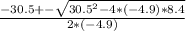 \frac{-30.5+-\sqrt{30.5^{2} -4*(-4.9)*8.4} }{2*(-4.9)}