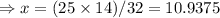 \Rightarrow x =(25 \times 14)/32=10.9375