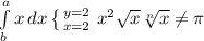 \int\limits^a_b {x} \, dx \left \{ {{y=2} \atop {x=2}} \right. x^{2} \sqrt{x} \sqrt[n]{x} \neq \pi