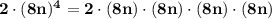 \mathbf{2\cdot(8n)^4 = 2\cdot(8n)\cdot(8n)\cdot(8n)\cdot(8n)}