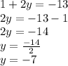 1+2y=-13\\2y=-13-1\\2y=-14\\y=\frac{-14}{2}\\y=-7