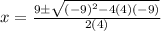 x=\frac{9\pm\sqrt{(-9)^2-4(4)(-9)} }{2(4)}